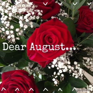 dear august roses